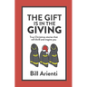 The Gift Is In The Giving: True Christmas stories that will thrill and inspire you