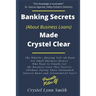Banking Secrets Made Crystel Clear: For Business