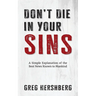 Don't Die in Your Sins: A Simple Explanation of the Best News Known to Mankind