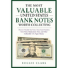 The Most Valuable United States Bank Notes Worth Collecting: Discover Valuable Star Notes, Fancy Serial Numbers, Error Notes, Replacement Notes, and O