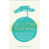 Declutter Your Mind: How to Free Your Thoughts from Worry, Anxiety & Stress using Mindfulness Techniques for Better Mental Clarity and to Simplify You