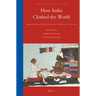 How India Clothed the World: The World of South Asian Textiles, 1500-1850