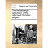 The Heidelbergh Catechism of the Reformed Christian Religion.