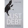 Just Debt: Theology, Ethics, and Neoliberalism