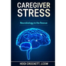 Caregiver Stress: Neurobiology to the Rescue