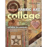 More Fabric Art Collage: 64 New Techniques for Mixed Media, Surface Design & Embellishment - Featuring Lutradur(r), Tap, Mul-Tex(tm)...