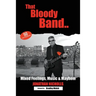 That Bloody Band: 50 Years a Bandleader: Mixed Feelings, Music and Mayhem