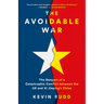 The Avoidable War: The Dangers of a Catastrophic Conflict Between the US and Xi Jinping's China