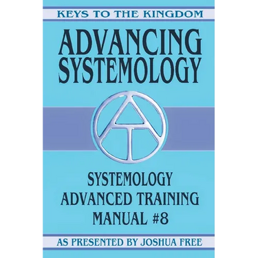 Advancing Systemology: Systemology Advanced Training Course Manual #8
