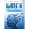 Manipulation: The Most Powerful Techniques to Influencing People, Persuasion, Mind Control, Reading People, NLP. How to Analyze People and Mind Contro