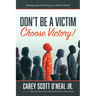 Don't Be a Victim: Choose Victory!: Dealing and Winning in a Fallen World