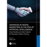 Advances in Digital Marketing in the Era of Artificial Intelligence: Case Studies and Data Analysis for Business Problem Solving