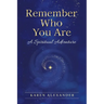Remember Who You Are: A Spiritual Adventure