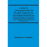 A Letter To A Protestant Friend, On The Holy Scriptures, Or The Written Word Of God: Being A Continuation Of The "Defence Of Catholic Principles," In
