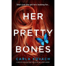 Her Pretty Bones: A completely addictive crime thriller with nail-biting suspense
