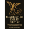 Confronting Evil in Our Time: (Paperback Edition) A Christian Devotional Inspired by C. S. Lewis's The Screwtape Letters