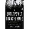 Superpower Transformed: The Remaking of American Foreign Relations in the 1970s