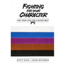Fighting For Your Character: Live Your Life Like A Black Belt