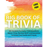 Big Book of Trivia Large Print Edition: 997 Random Fun Facts, Trivia Questions, Sports Trivia, Pub Quiz Stuff, and Anecdotes to Amaze Your Family and
