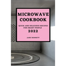 Microwave Cookbook 2022: Quick and Delicious Recipes for Smart People
