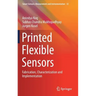 Printed Flexible Sensors: Fabrication, Characterization and Implementation