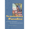 Negotiating Paradise: U.S. Tourism and Empire in Twentieth-Century Latin America