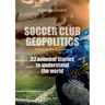 Soccer club geopolitics: 22 unusual stories to understand the world