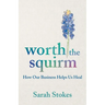 Worth the Squirm: How Our Business Helps Us Heal