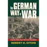 The German Way of War: From the Thirty Years' War to the Third Reich