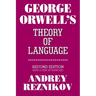 George Orwell's Theory of Language: Second Edition with a New Afterword