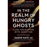 In the Realm of Hungry Ghosts: Close Encounters with Addiction