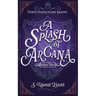 A Splash of Arcana: A Cozy Fantasy Mystery