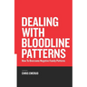 Dealing with Bloodline Patterns: How to overcome Negative family patterns