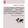 A Class-Book of Physical Geography ... New and Improved Edition, Revised by J. Francon Williams. Vol.I