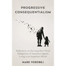 Progressive Consequentialism: Reflections on the Imperfect Moral Obligations of Imperfect Agents Living in an Imperfect World