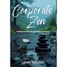 Corporate Zen: Finding Balance in the Business World