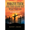 Forgive Them For They Know Not What They Do: Dealing With Grief