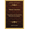 Hebraic Literature: Translations from The Talmud, Midrashim and Kabbala