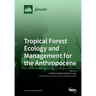 Tropical Forest Ecology and Management for the Anthropocene
