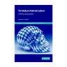 The Body as Material Culture: A Theoretical Osteoarchaeology