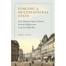 Forging a Multinational State: State Making in Imperial Austria from the Enlightenment to the First World War