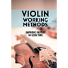 Violin working methods: Violin method - improve faster in less time