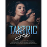 Tantric Sex: a Beginners Guide with Tantric Sex Positions for an Incredible Life, Erotic Pleasure, included Kama Sutra Position