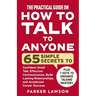 The Practical Guide on How to Talk to Anyone: 65 Simple Secrets to Confident Small Talk, Effective Communication, Build Lasting Relationships, and Acc