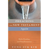 Preaching the New Testament Again: Faith, Freedom, and Transformation