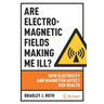 Are Electromagnetic Fields Making Me Ill?: How Electricity and Magnetism Affect Our Health