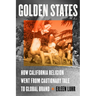 Golden States: How California Religion Went from Cautionary Tale to Global Brand