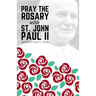 Pray the Rosary with Saint John Paul II