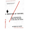 A Question of Torture: CIA Interrogation, from the Cold War to the War on Terror