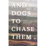 And Dogs to Chase Them